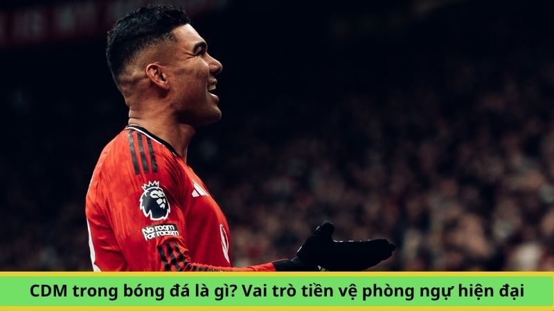 CDM trong bóng đá là gì